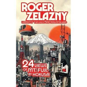 24 Views of Ml Fuji, by Hokusai -- Roger Zelazny